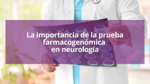 La importancia de la prueba farmacogenómica en neurología